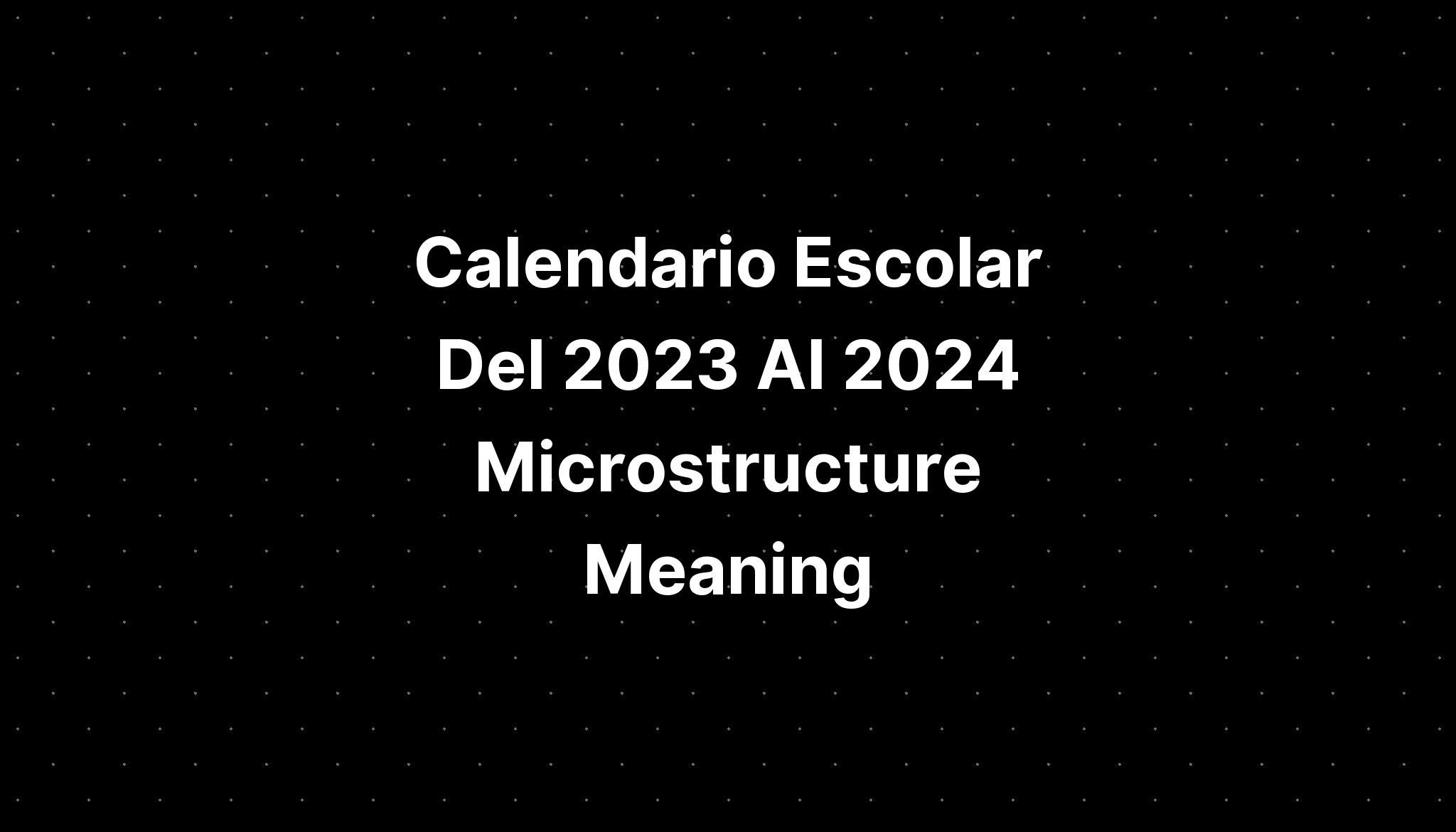 Calendario Escolar Del 2023 Al 2024 Microstructure Meaning IMAGESEE